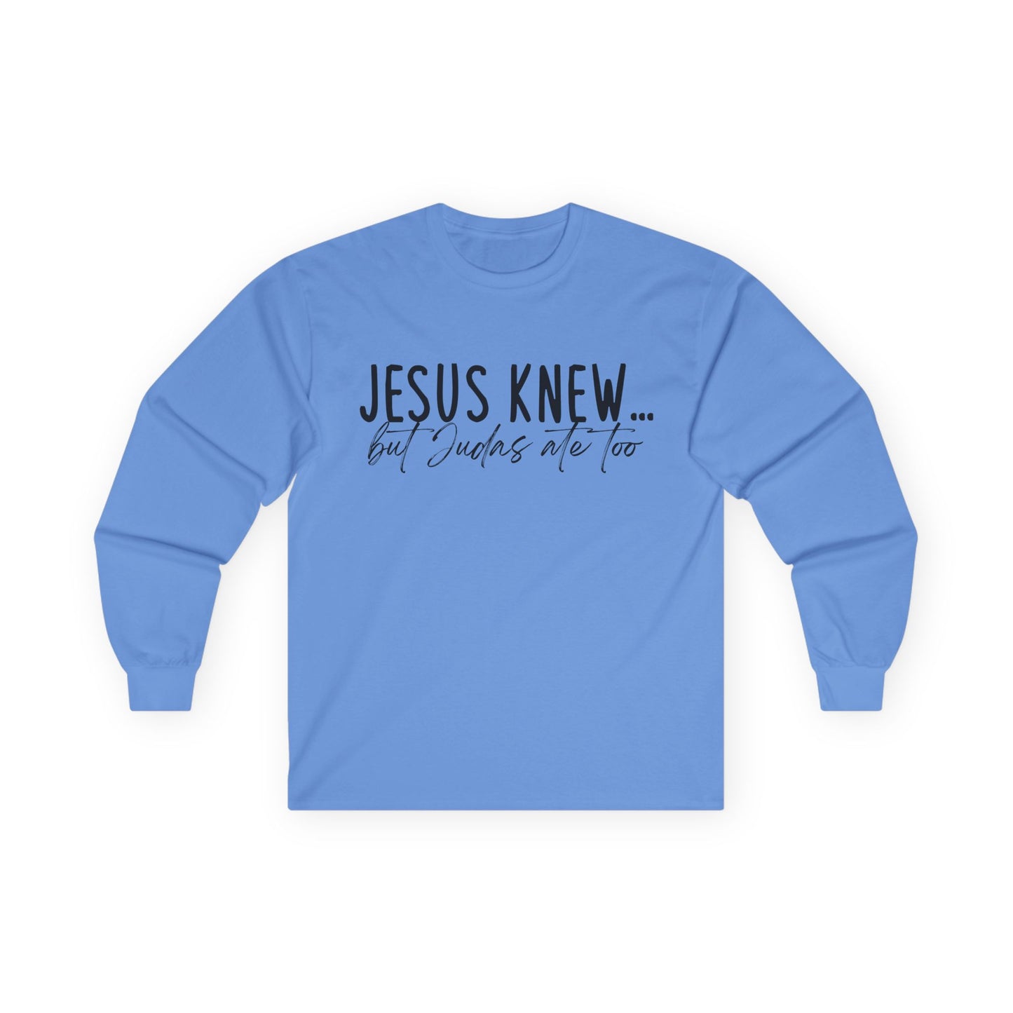 Jesus Knew Gildan Long Sleeve Tee