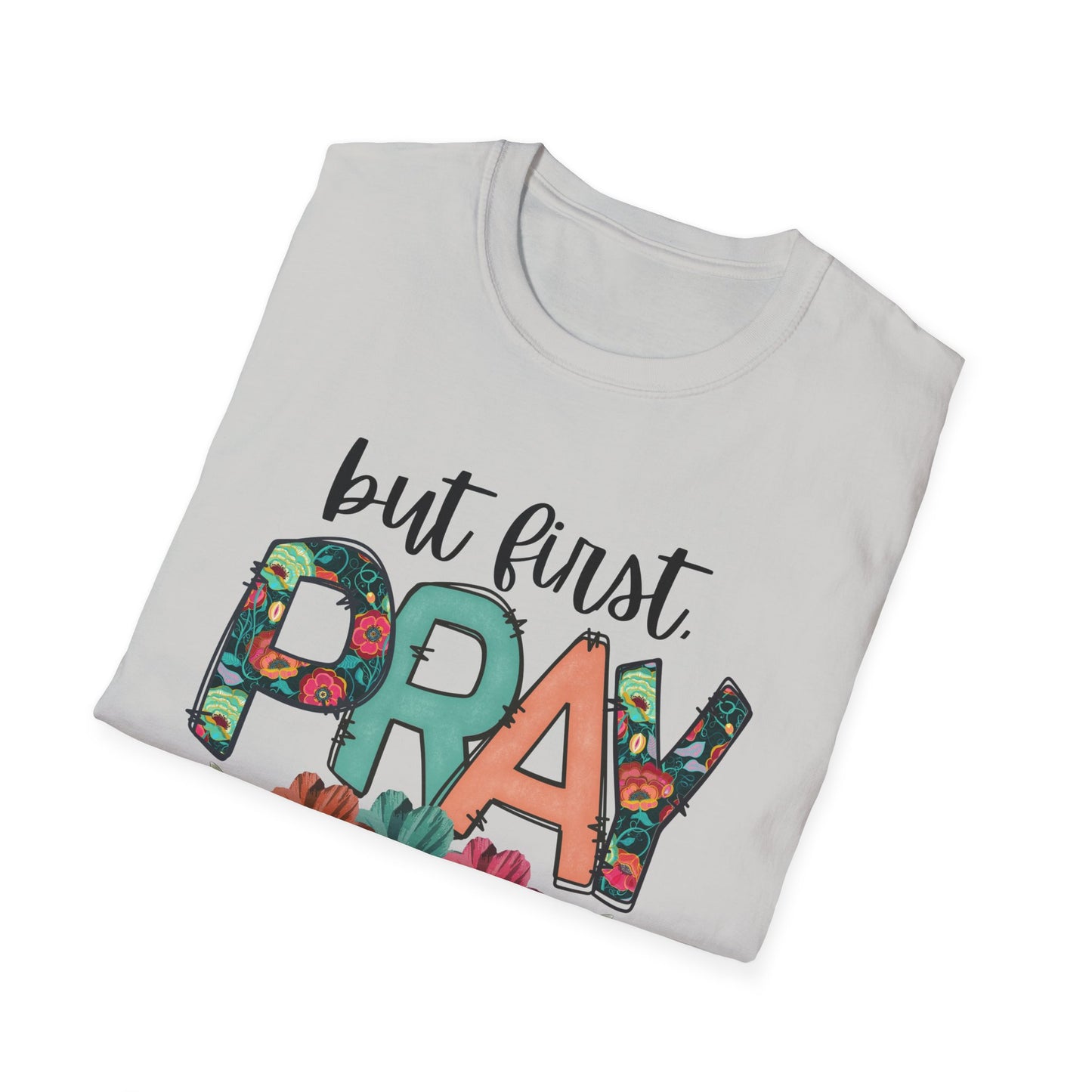Inspirational Floral T-Shirt | But First Pray Tee, Gift for Faith, Prayer Shirt, Christian Apparel, Spring Style