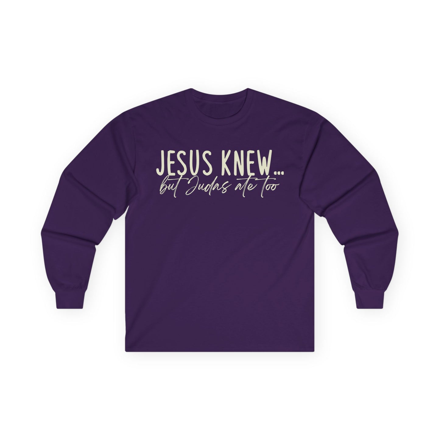 Jesus Knew... But Judas Me Too Gildan Long Sleeve Tee