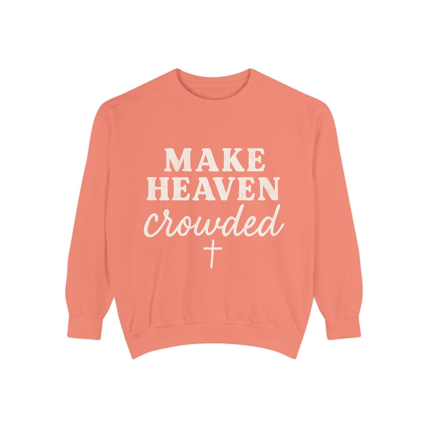 Make Heaven Crowded Comfort Colors Sweatshirt