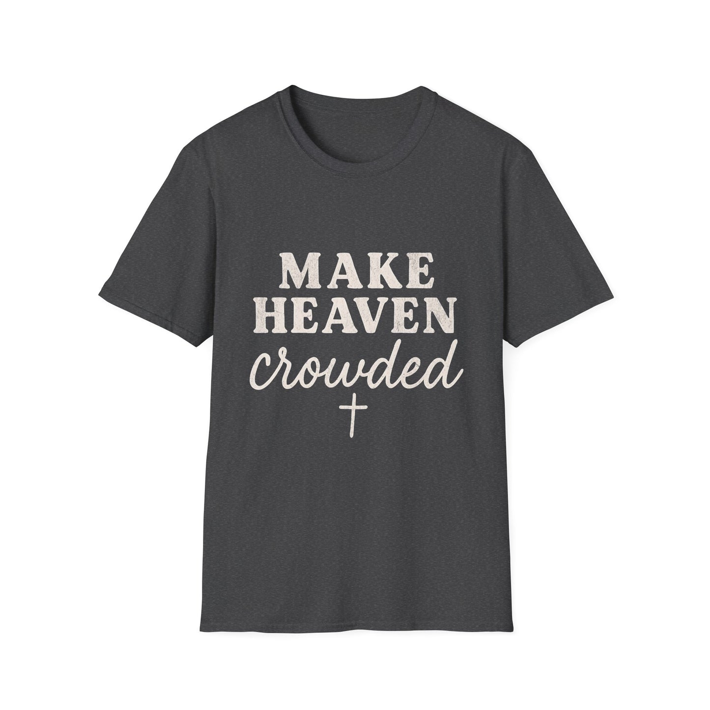 Make Heaven Crowded Gildan Softstyle