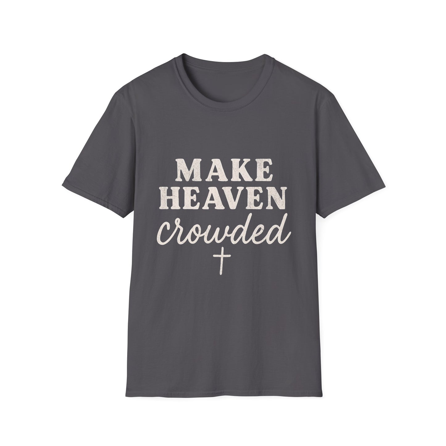 Make Heaven Crowded Gildan Softstyle