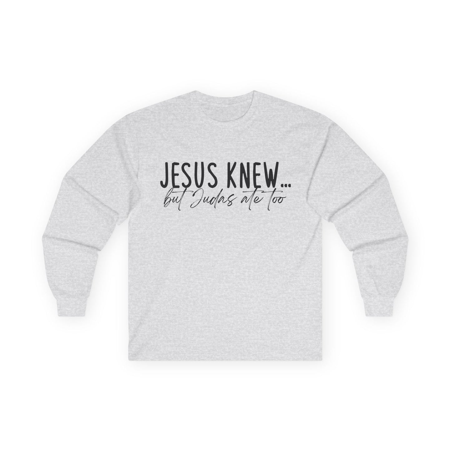 Jesus Knew Gildan Long Sleeve Tee