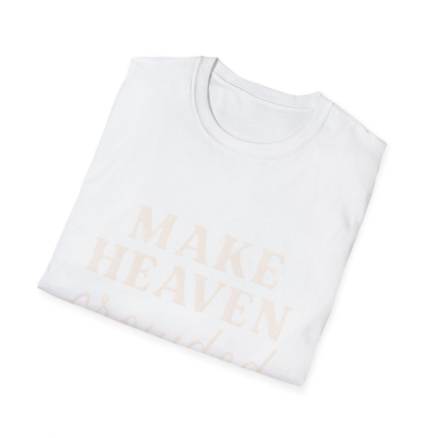 Make Heaven Crowded Gildan Softstyle