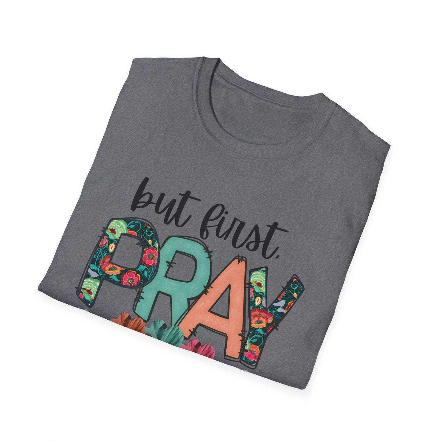 Inspirational Floral T-Shirt | But First Pray Tee, Gift for Faith, Prayer Shirt, Christian Apparel, Spring Style