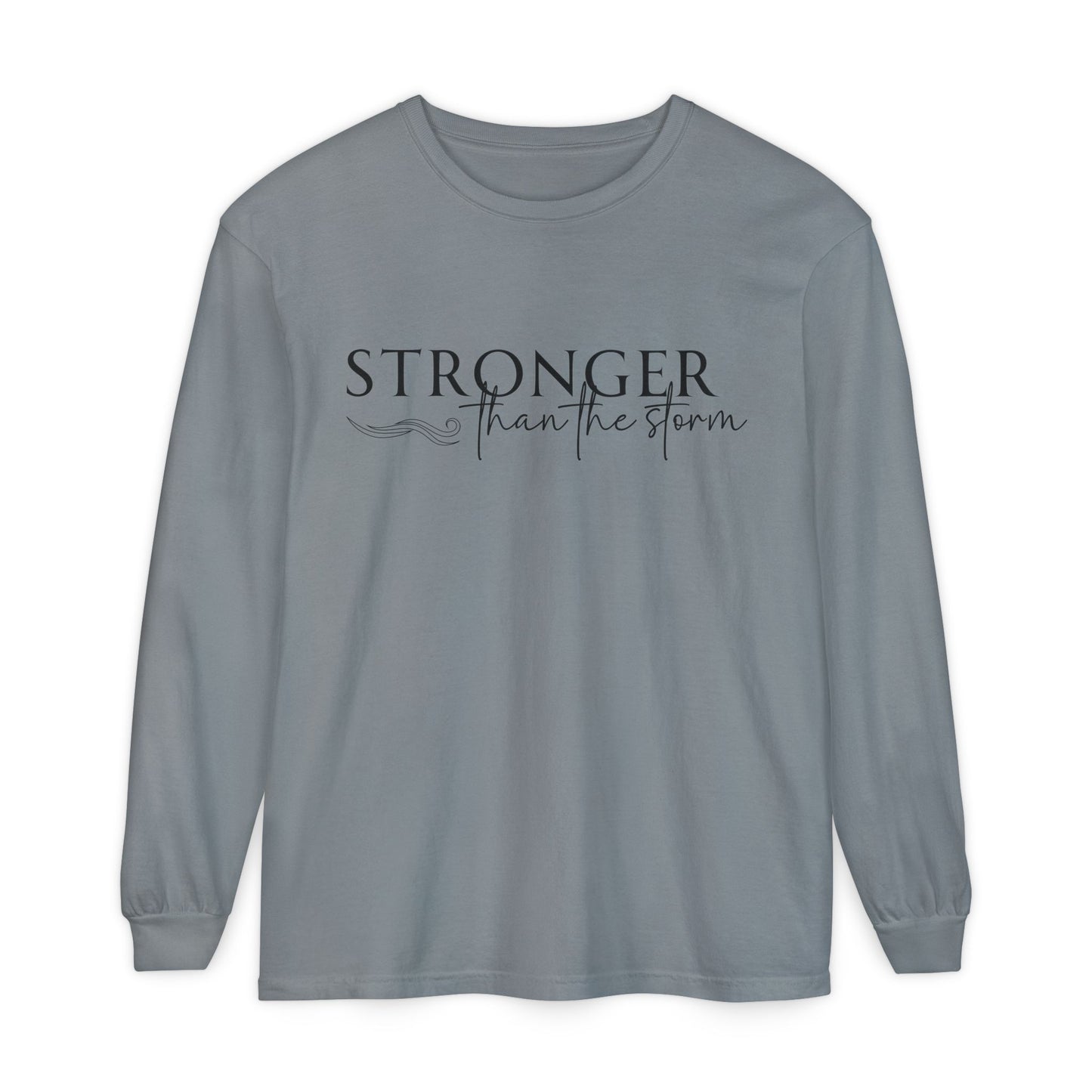 Garment-Dyed Long Sleeve Tee - 'Stronger than the Storm', Motivational Shirt, Inspirational Gift, Cozy Apparel, Perfect for All Occasions