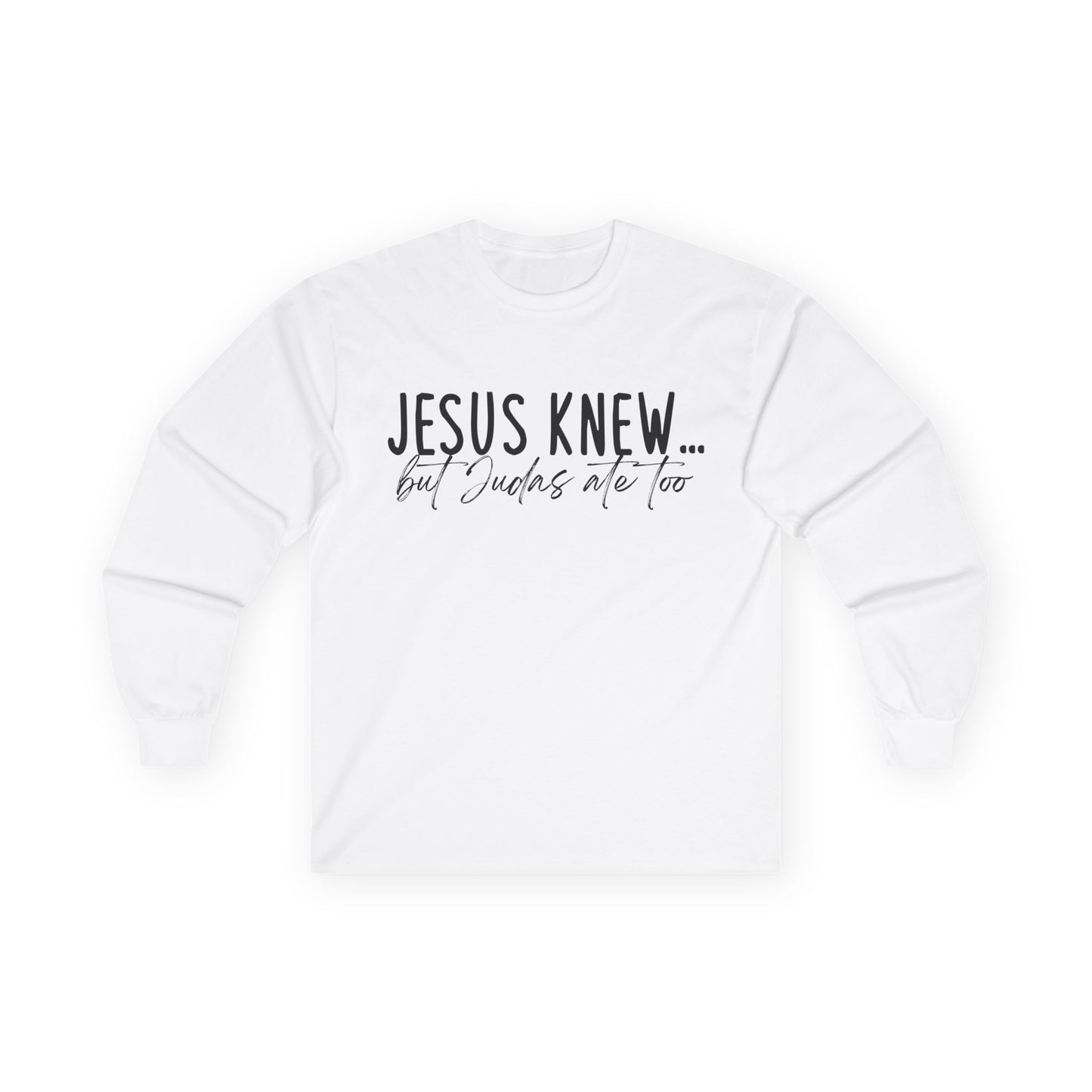 Jesus Knew Gildan Long Sleeve Tee