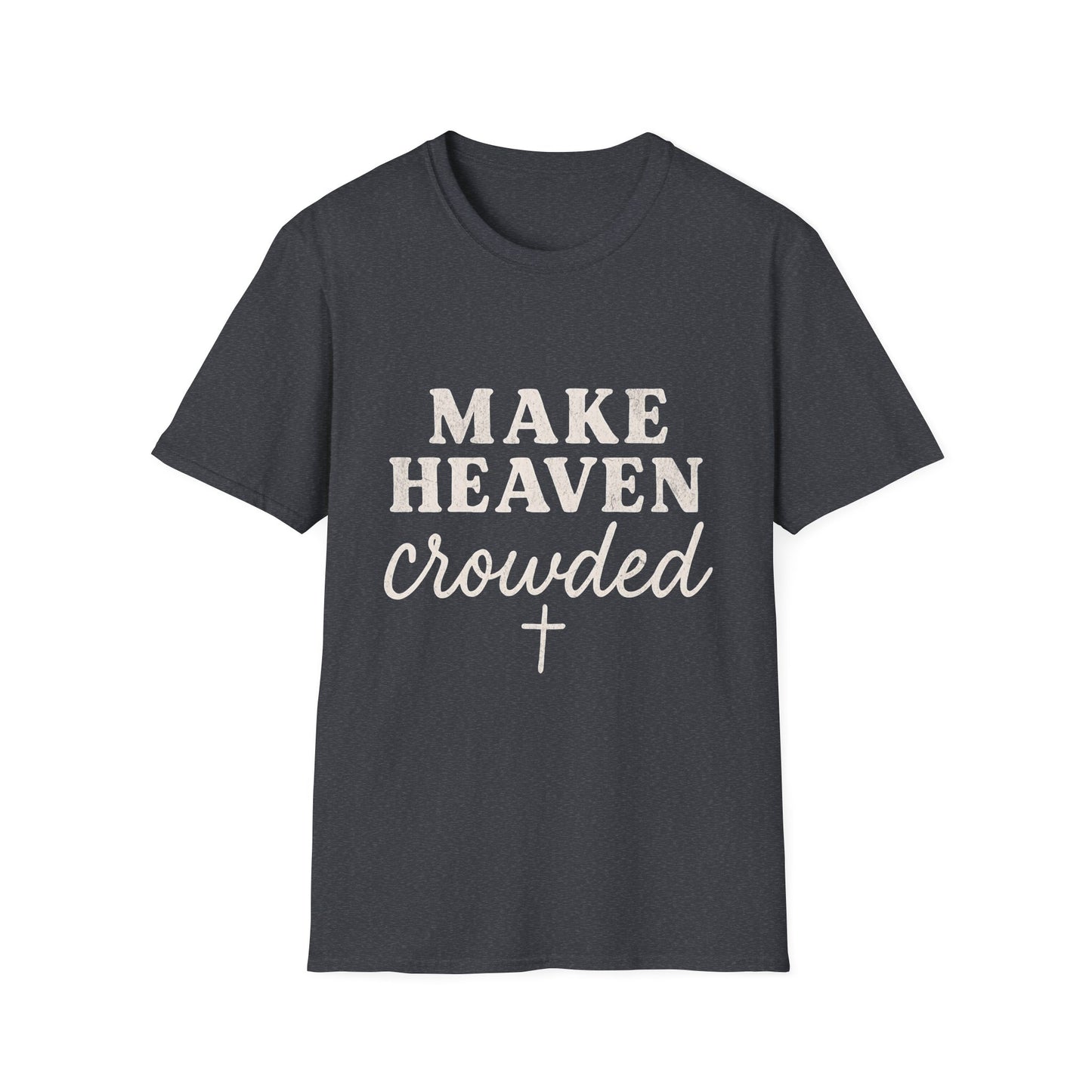 Make Heaven Crowded Gildan Softstyle