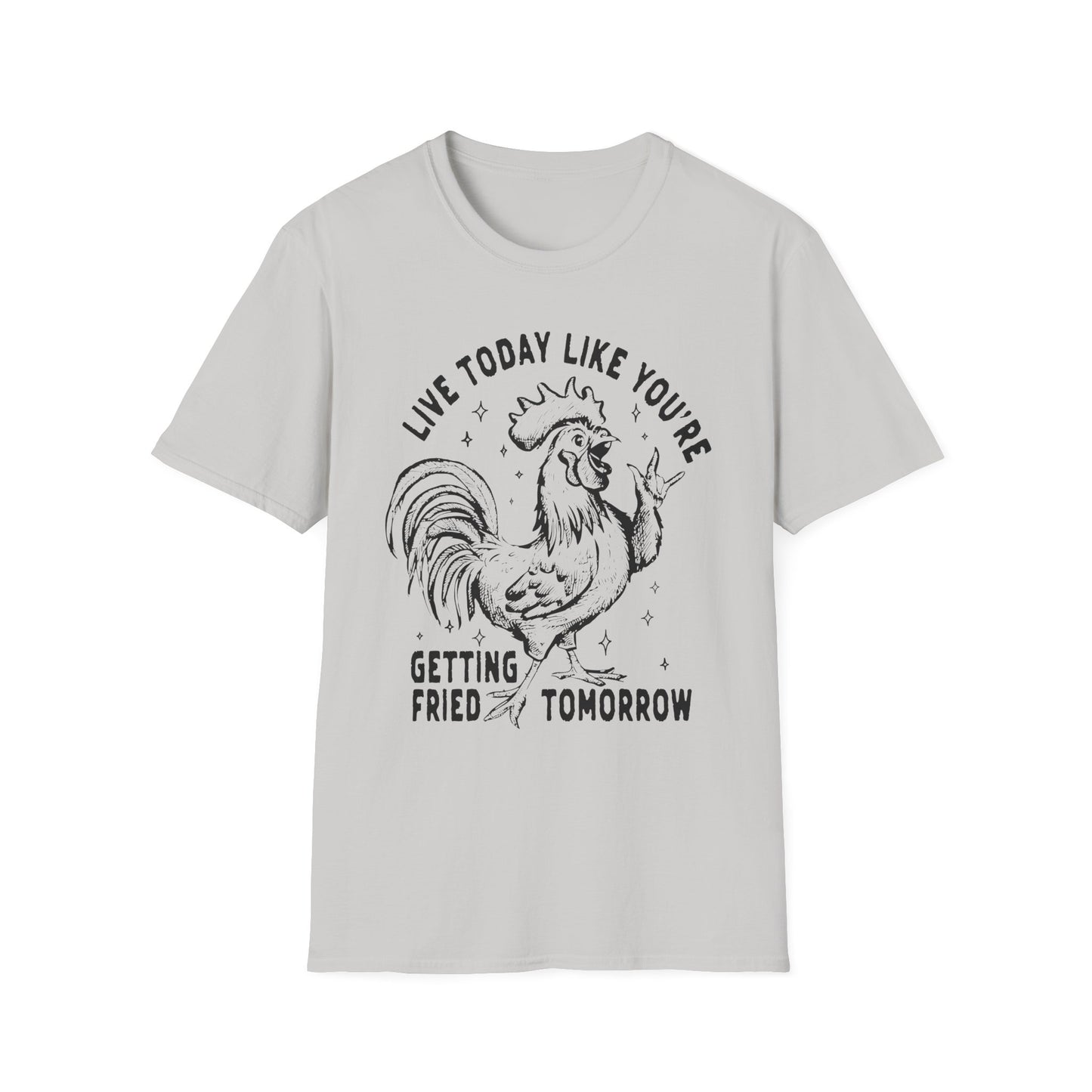 Funny Graphic T-Shirt, Live Today Like You're Getting Fried Tomorrow Tee, Gift for Chicken Lovers, Casual Wear, Humorous Shirt