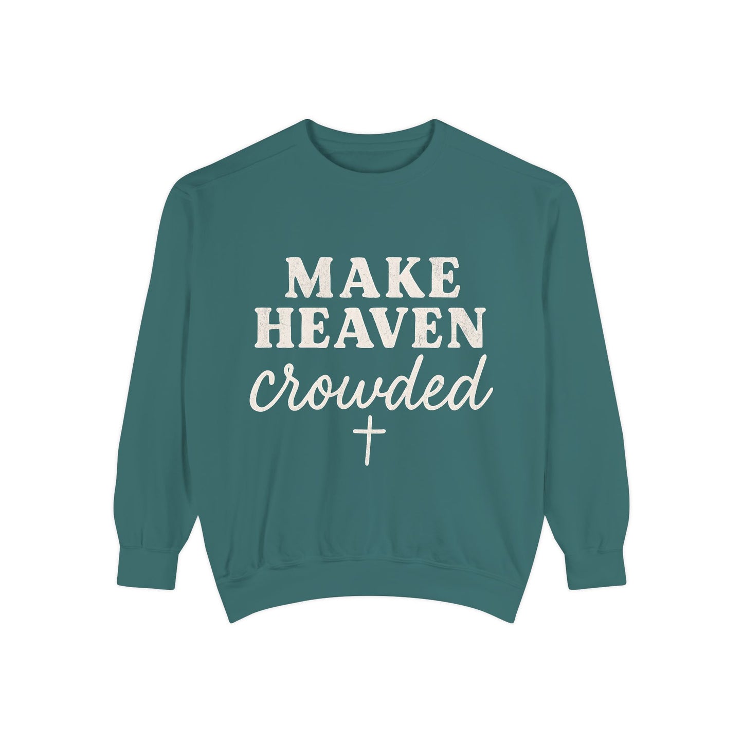 Make Heaven Crowded Comfort Colors Sweatshirt
