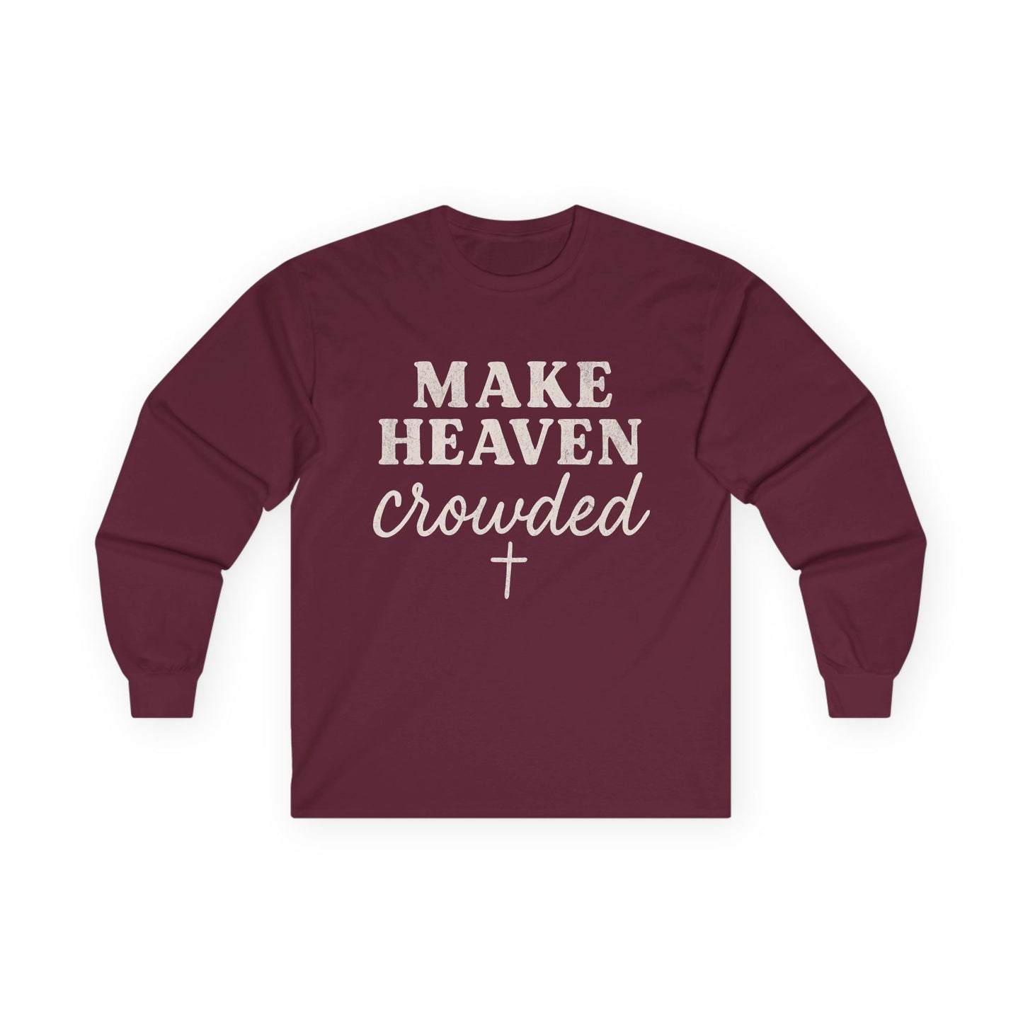 Make Heaven Crowded Gildan Long Sleeve Tee