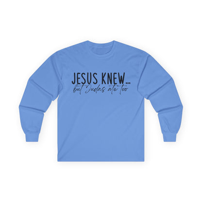 Jesus Knew Gildan Long Sleeve Tee