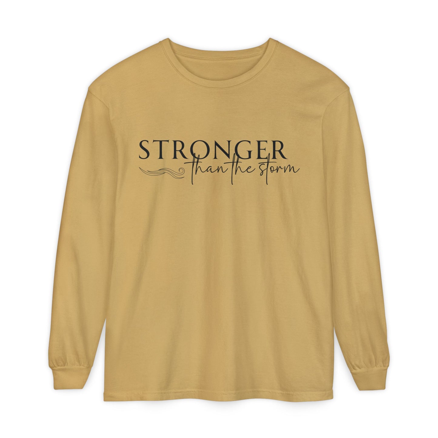 Garment-Dyed Long Sleeve Tee - 'Stronger than the Storm', Motivational Shirt, Inspirational Gift, Cozy Apparel, Perfect for All Occasions
