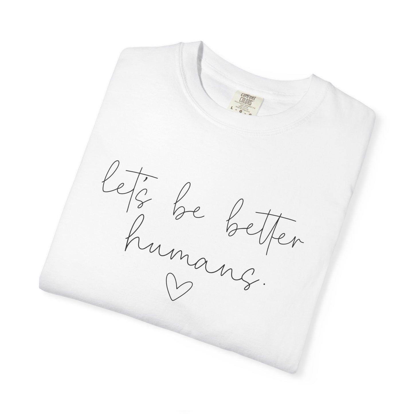 Let's Be Better Humans T-Shirt
