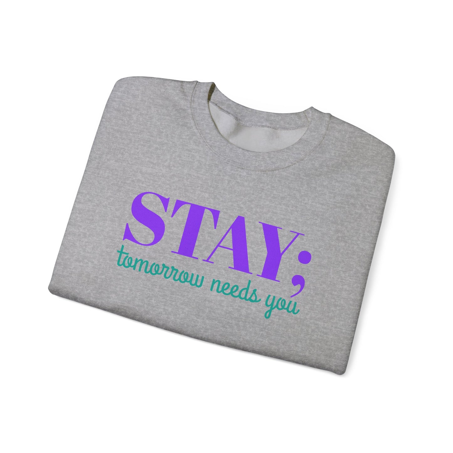 Stay Tomorrow Needs You Crewneck