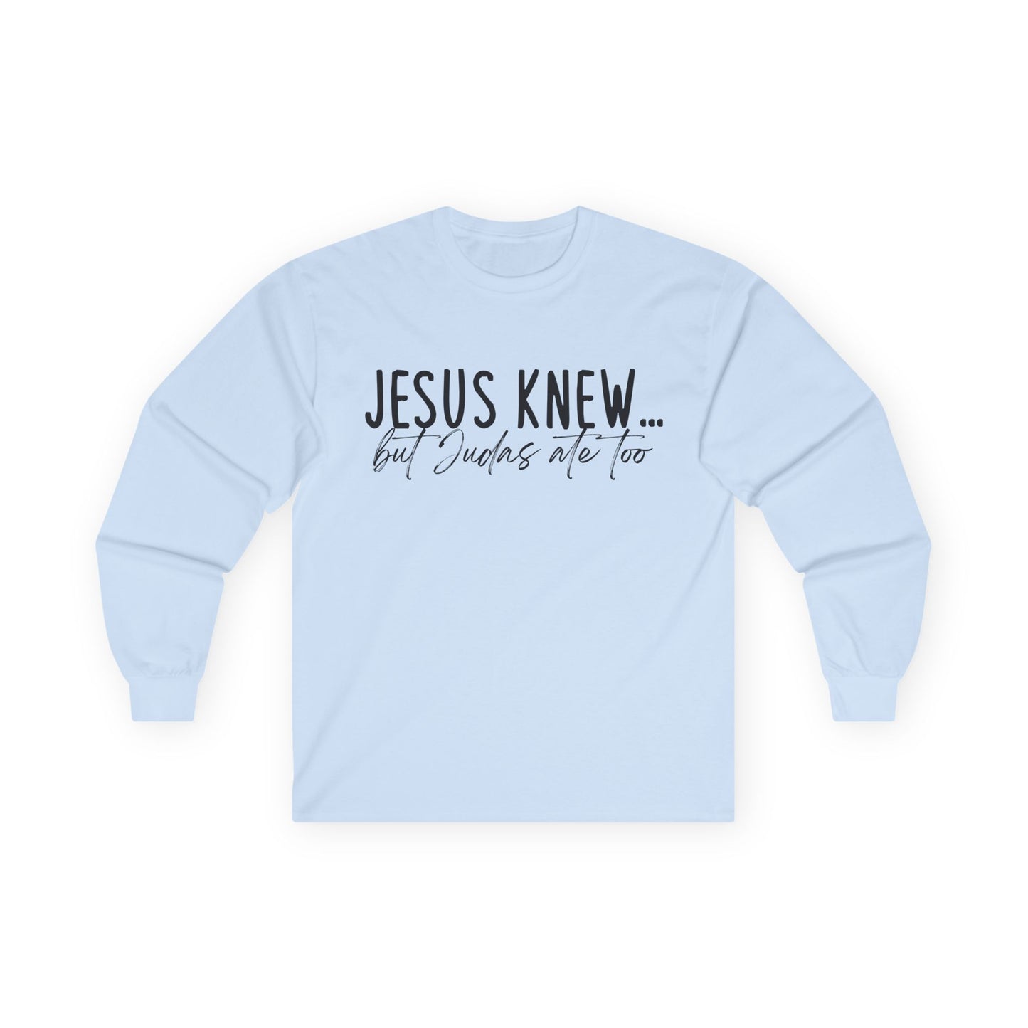 Jesus Knew Gildan Long Sleeve Tee