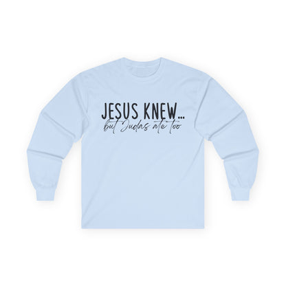 Jesus Knew Gildan Long Sleeve Tee
