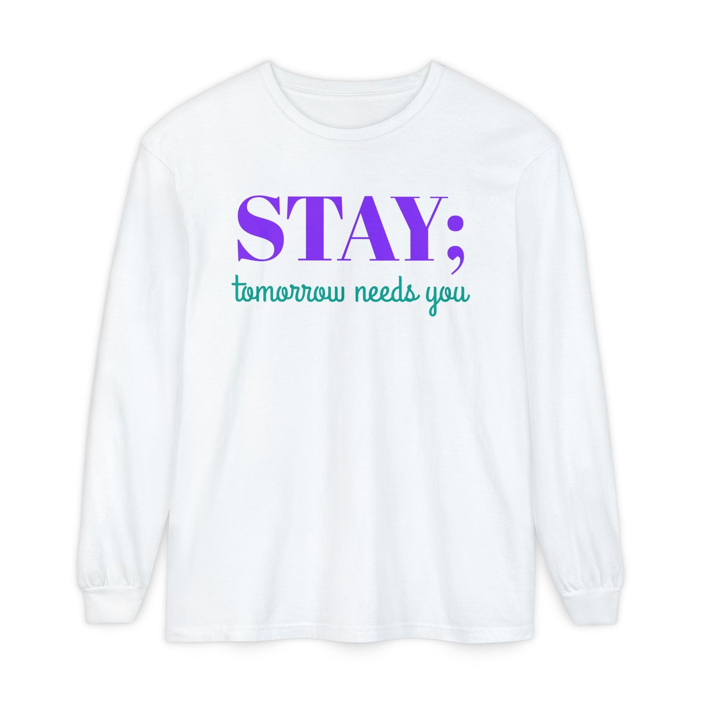 Stay Tomorrow Needs You Long Sleeve