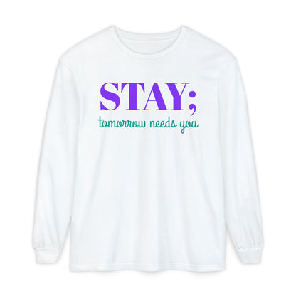 Stay Tomorrow Needs You Long Sleeve