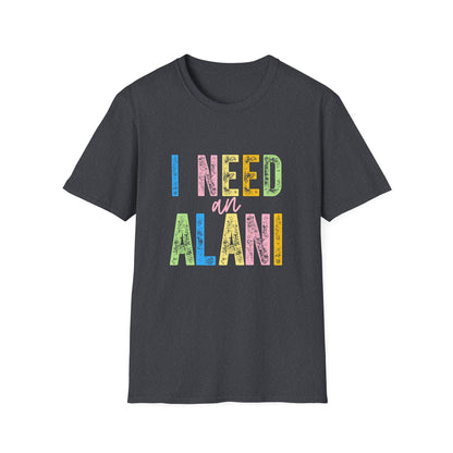 I Need an Alani Gildam Softstyle T-Shirt