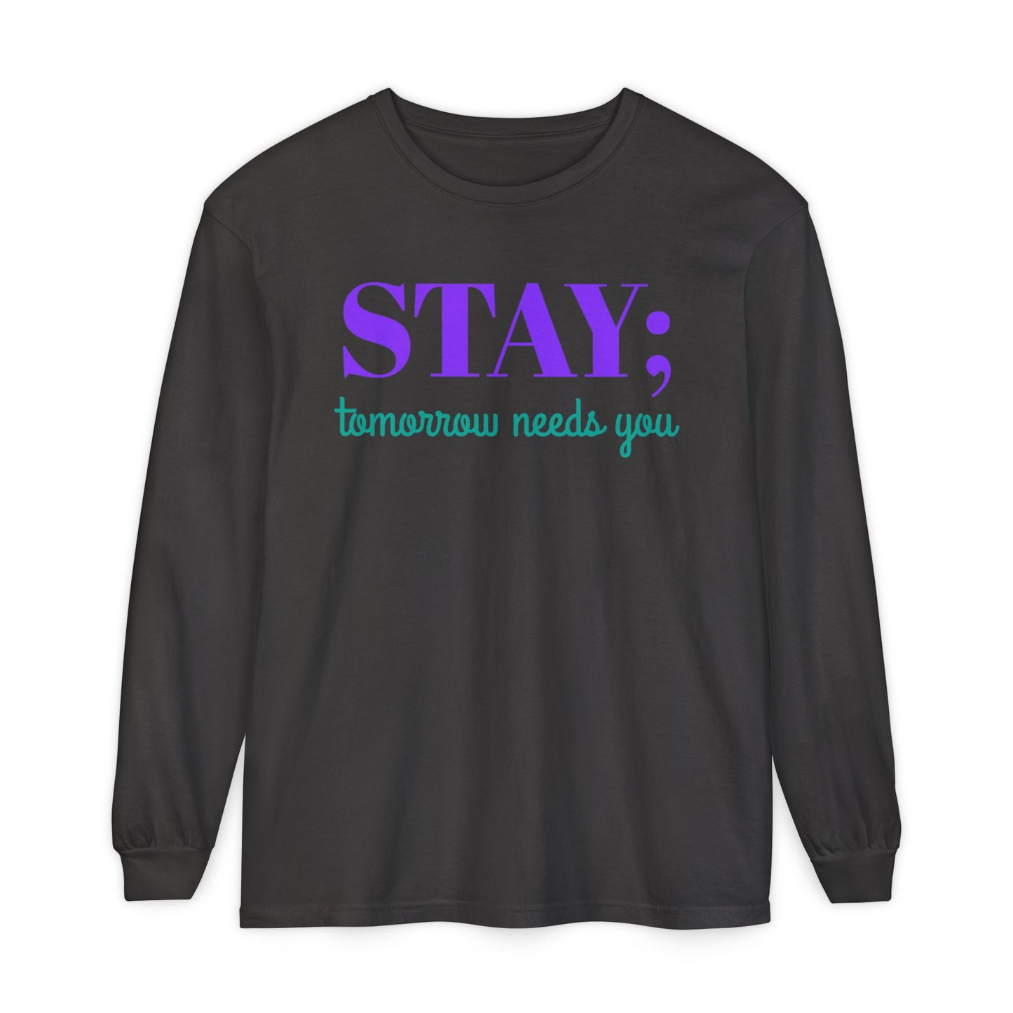 Stay Tomorrow Needs You Long Sleeve