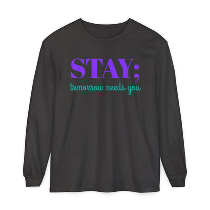 Stay Tomorrow Needs You Long Sleeve