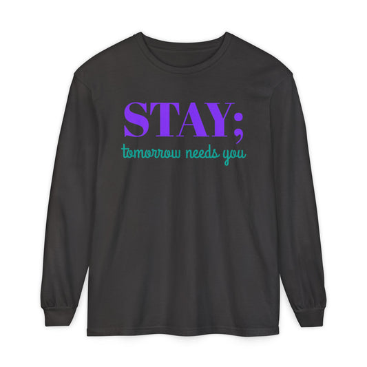 Stay Tomorrow Needs You Long Sleeve