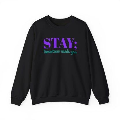 Stay Tomorrow Needs You Crewneck