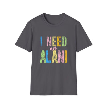 I Need an Alani Gildam Softstyle T-Shirt