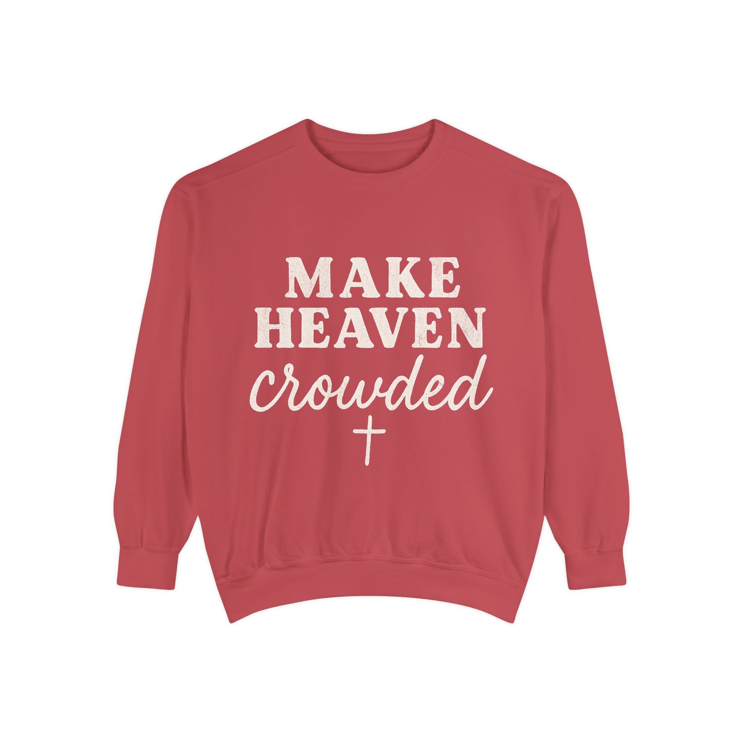 Make Heaven Crowded Comfort Colors Sweatshirt