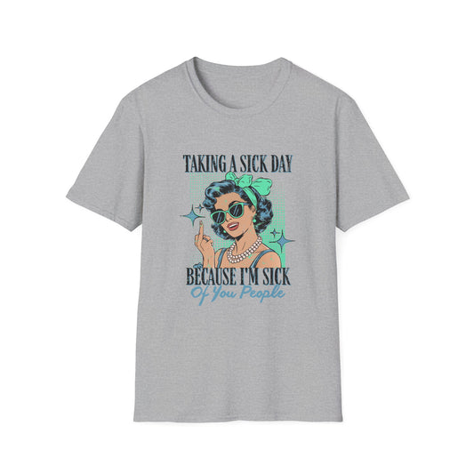 Sassy Sick Day T-Shirt, Funny Graphic Tee, Gift for Her, Unisex Casual Wear, Quirky Humor Apparel, Everyday Comfort Shirt