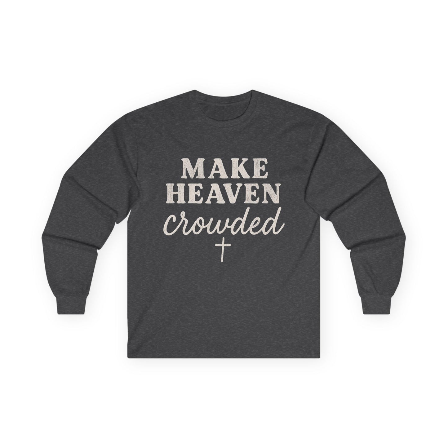Make Heaven Crowded Gildan Long Sleeve Tee