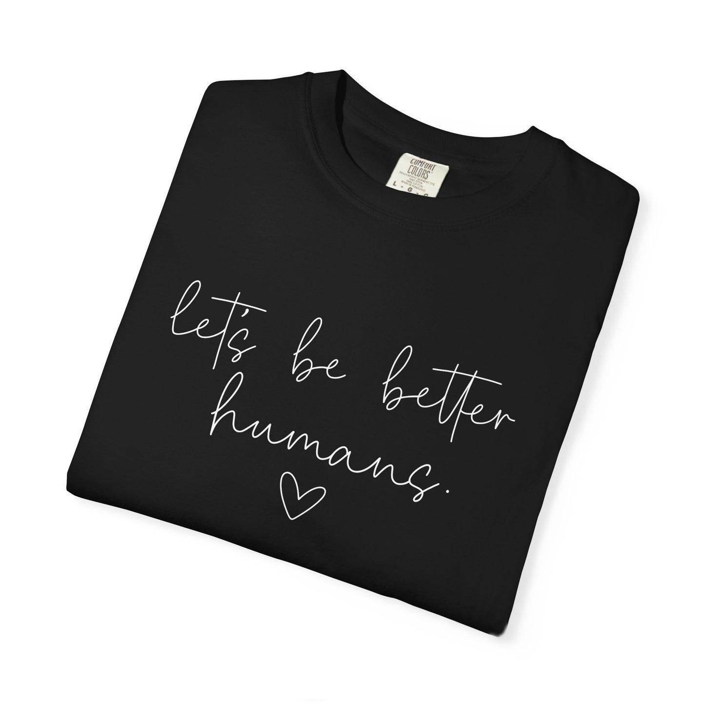 Let's Be Better Humans White Writing T-Shirt