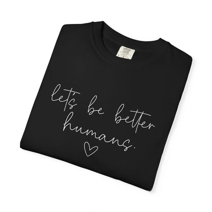 Let's Be Better Humans White Writing T-Shirt