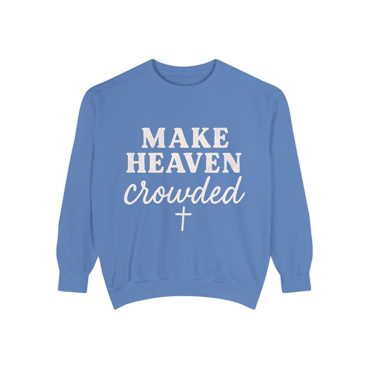 Make Heaven Crowded Comfort Colors Sweatshirt