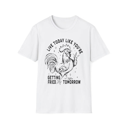 Funny Graphic T-Shirt, Live Today Like You're Getting Fried Tomorrow Tee, Gift for Chicken Lovers, Casual Wear, Humorous Shirt