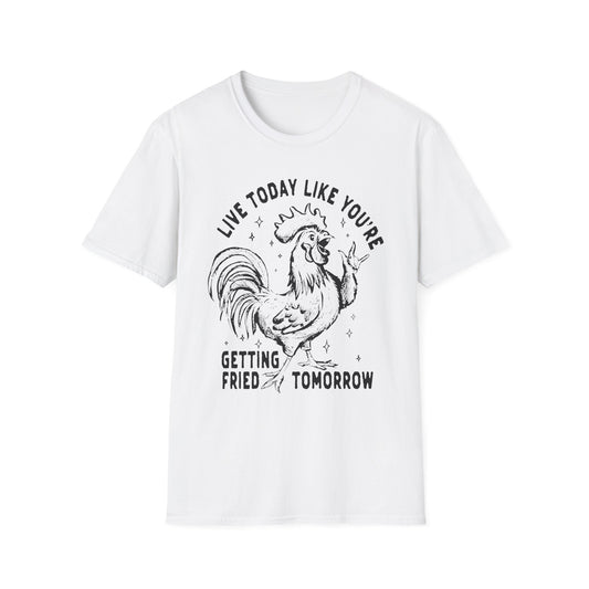 Funny Graphic T-Shirt, Live Today Like You're Getting Fried Tomorrow Tee, Gift for Chicken Lovers, Casual Wear, Humorous Shirt