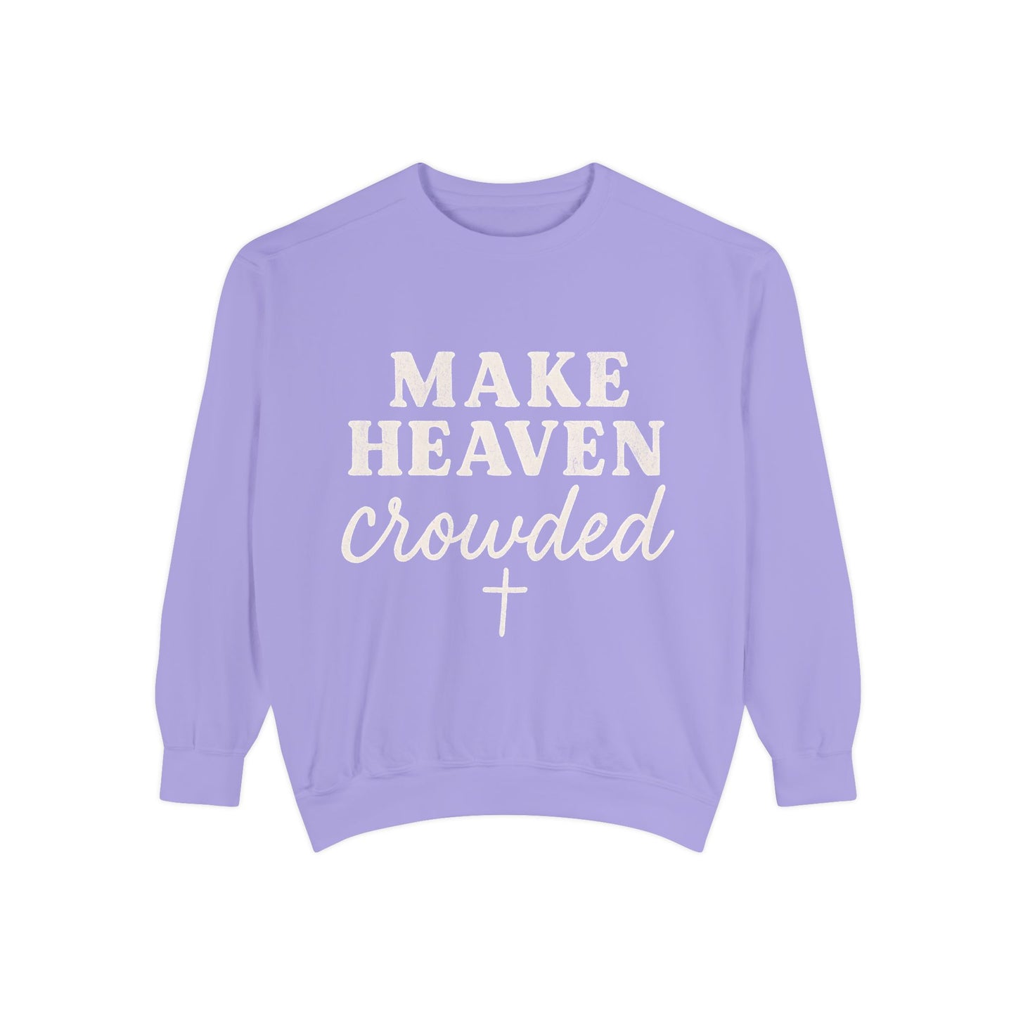 Make Heaven Crowded Comfort Colors Sweatshirt