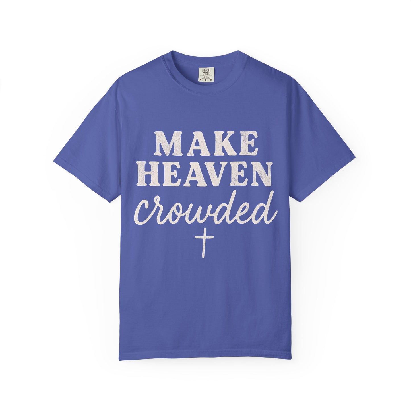 Make Heaven Crowded Comfort Colors