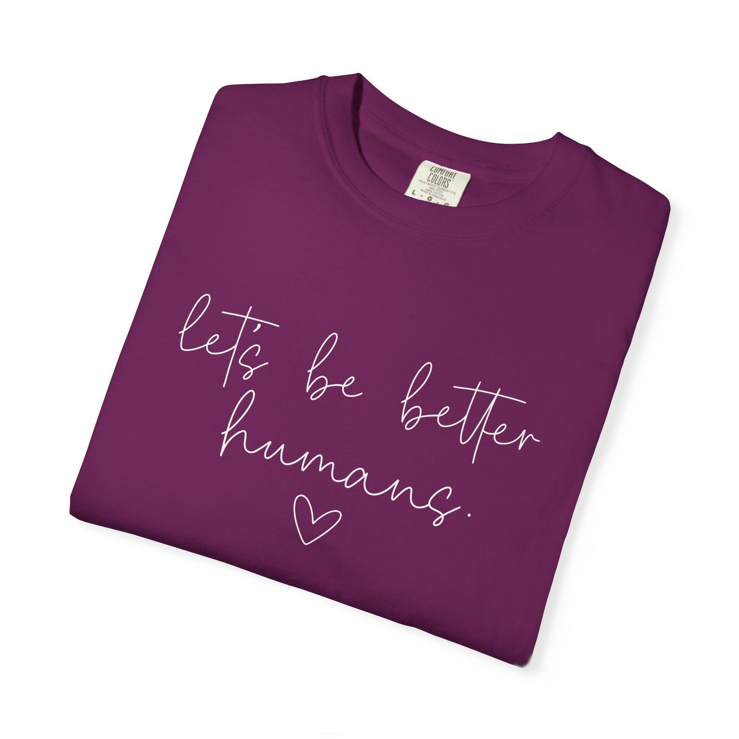 Let's Be Better Humans White Writing T-Shirt