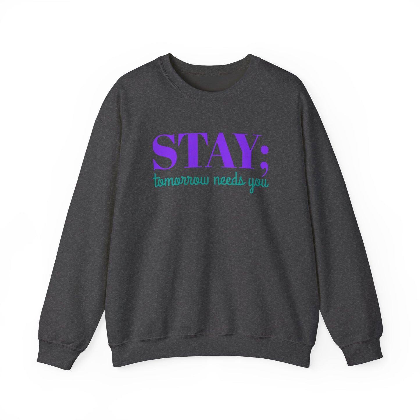 Stay Tomorrow Needs You Crewneck