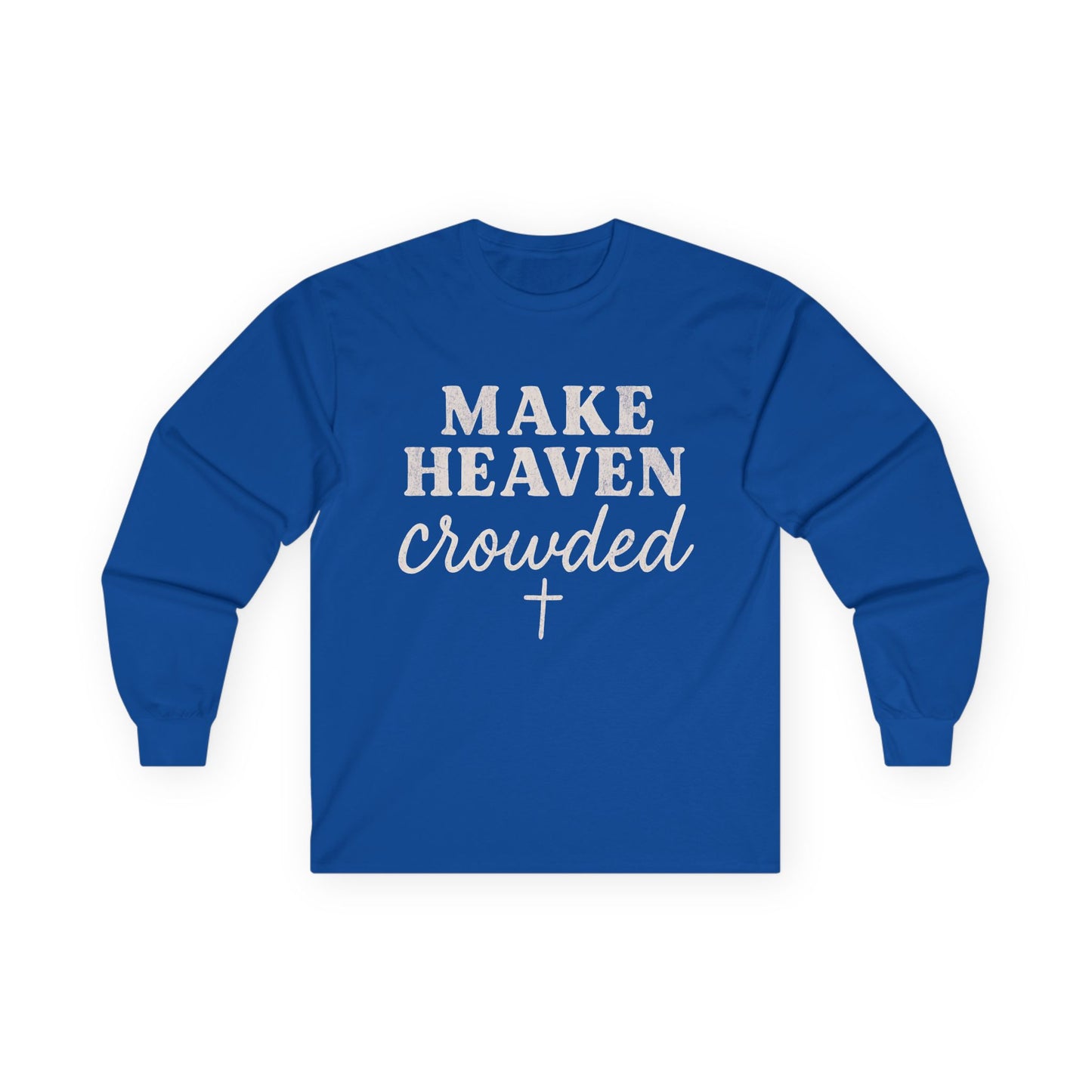Make Heaven Crowded Gildan Long Sleeve Tee