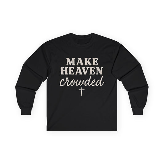 Make Heaven Crowded Gildan Long Sleeve Tee