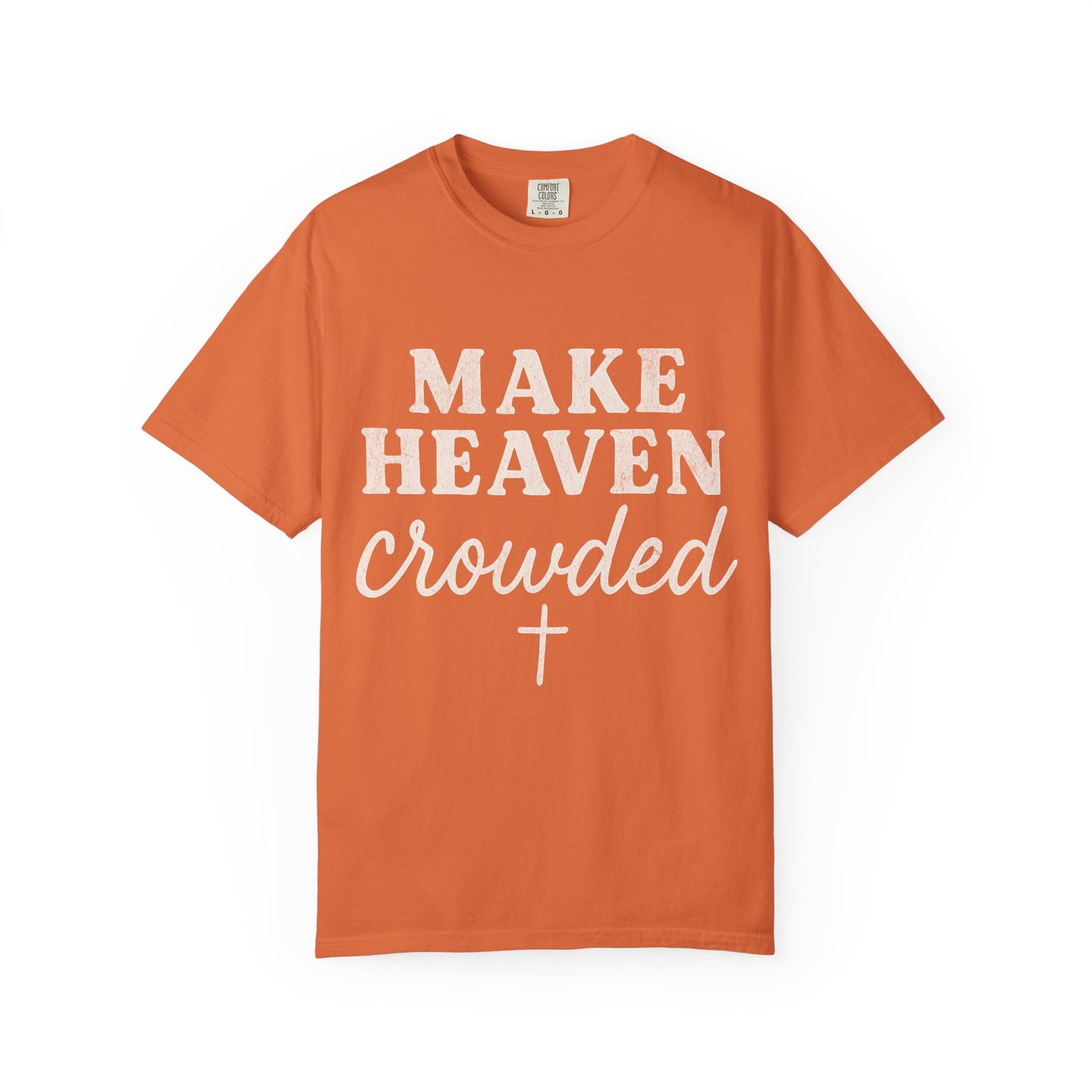 Make Heaven Crowded Comfort Colors