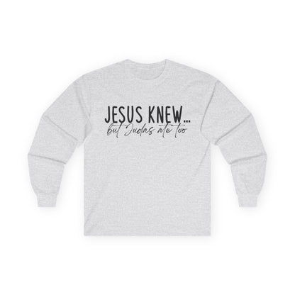 Jesus Knew Gildan Long Sleeve Tee