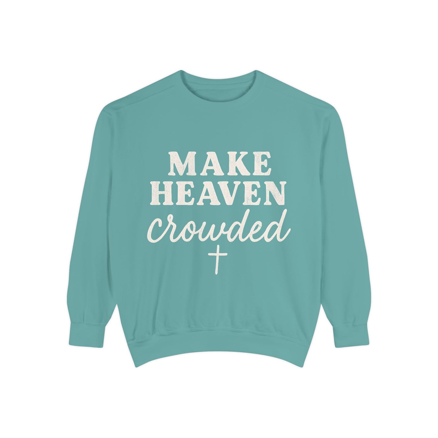 Make Heaven Crowded Comfort Colors Sweatshirt