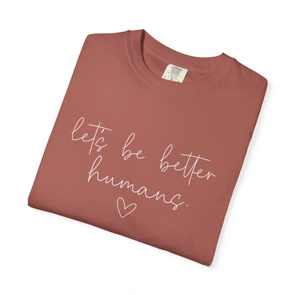 Let's Be Better Humans White Writing T-Shirt