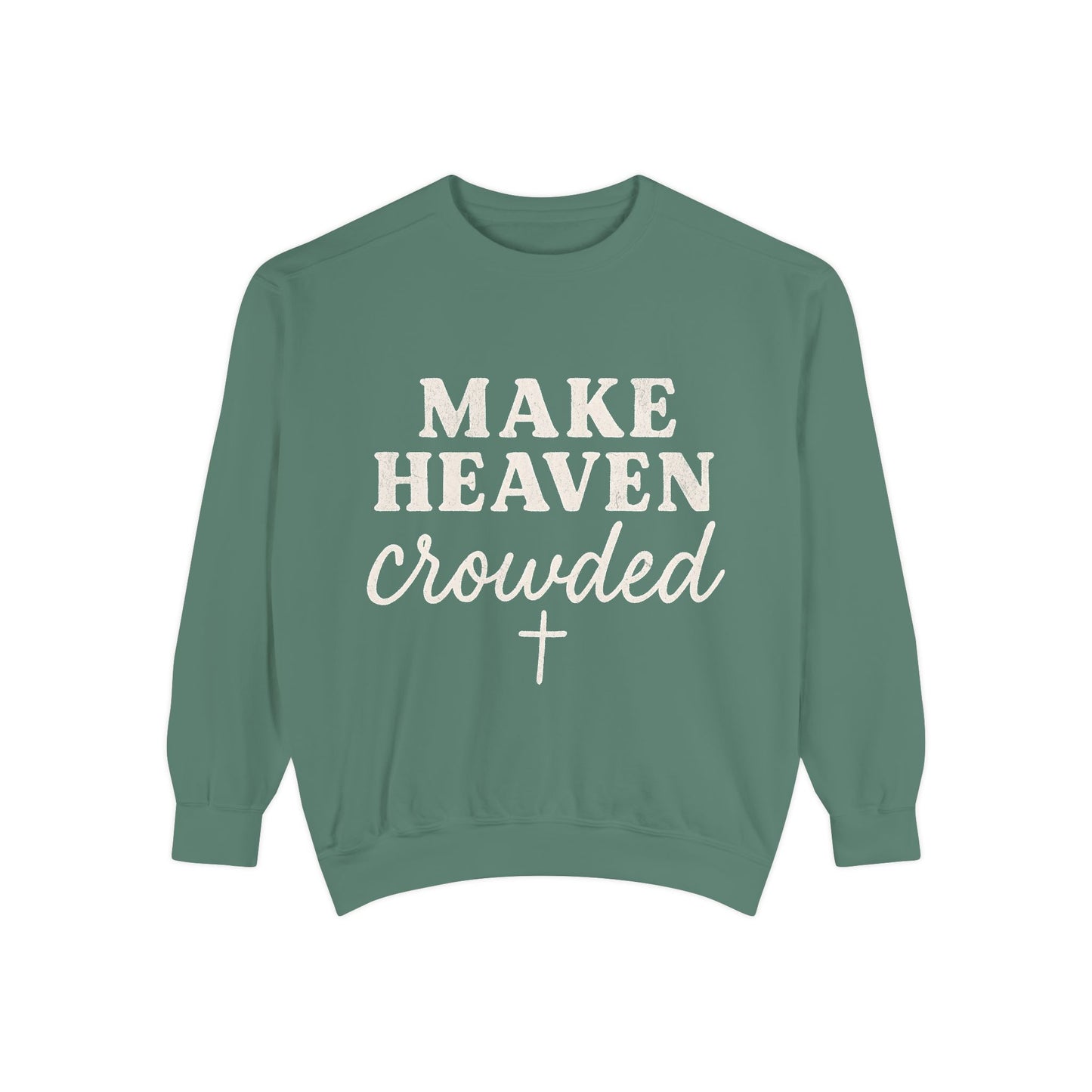 Make Heaven Crowded Comfort Colors Sweatshirt