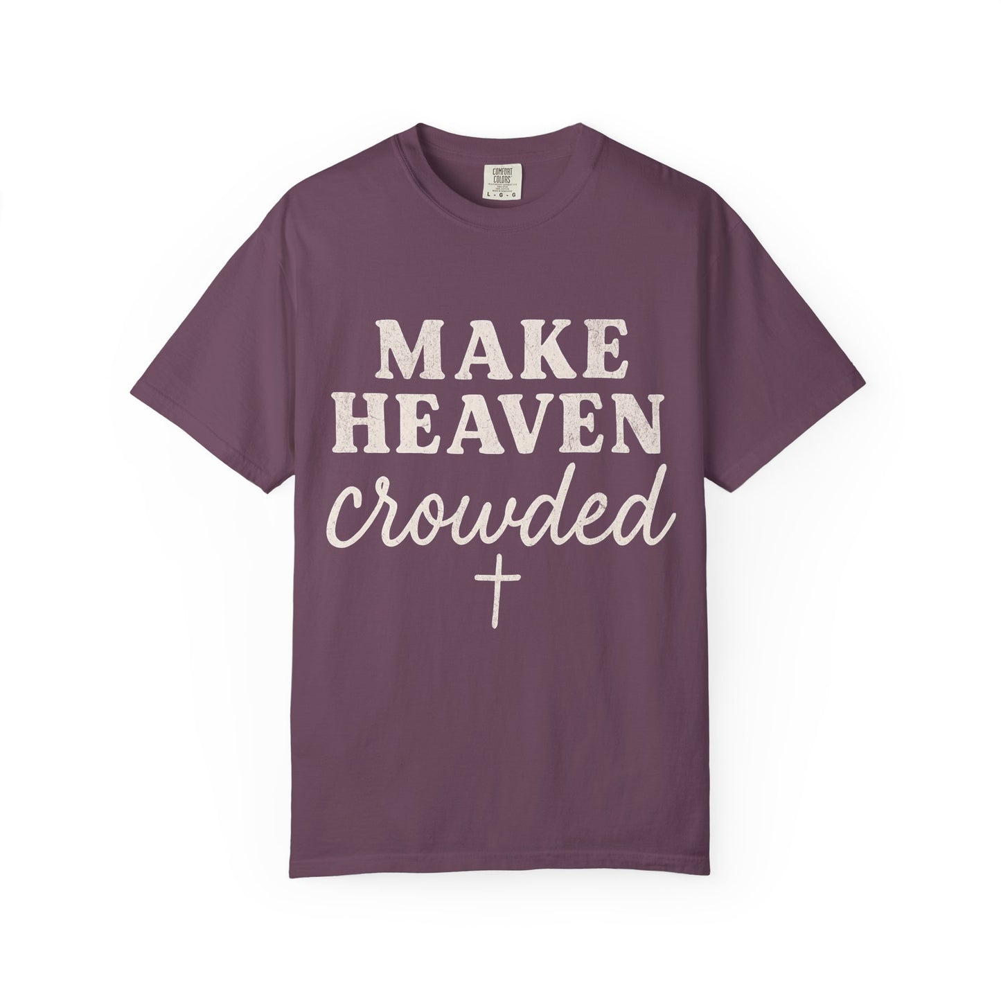 Make Heaven Crowded Comfort Colors