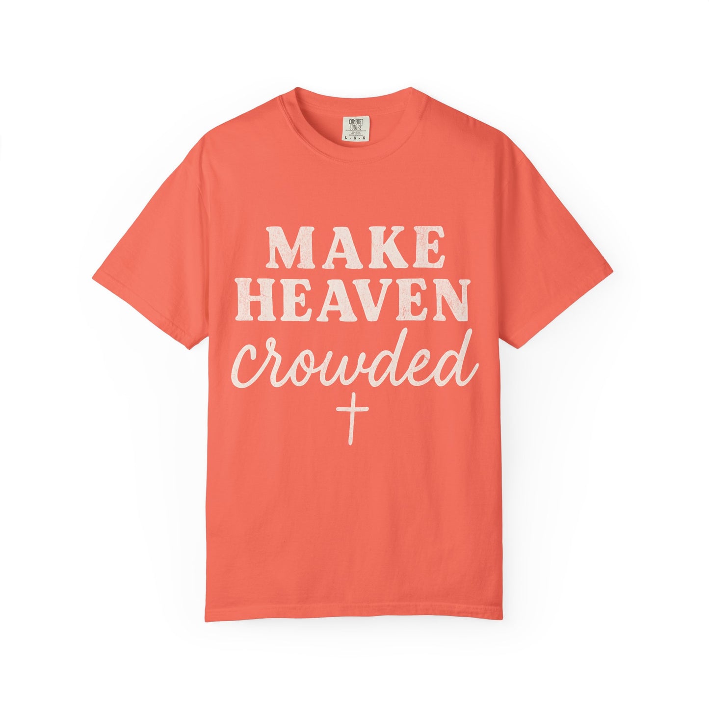 Make Heaven Crowded Comfort Colors